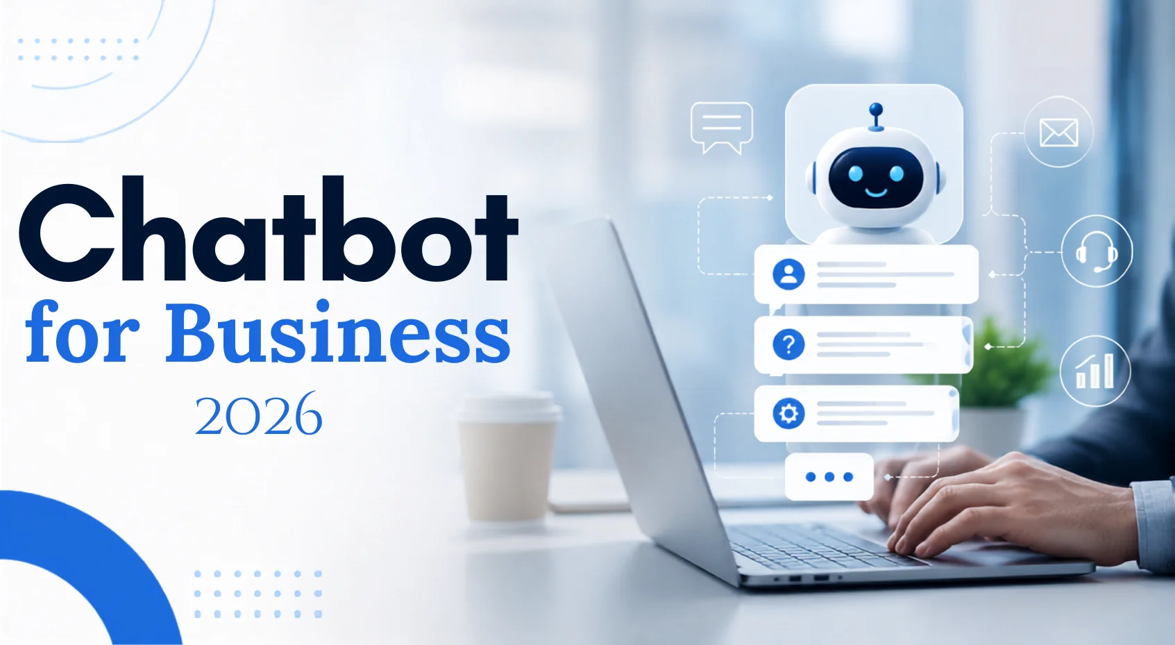 Chatbot for Business in 2026: 7 Signs It Is Time to Use One&nbsp;